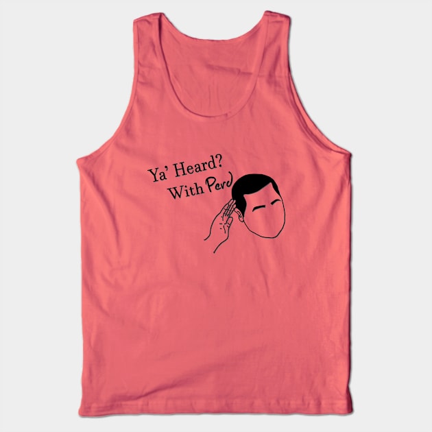 Ya Heard? Tank Top by bryguyshyguy